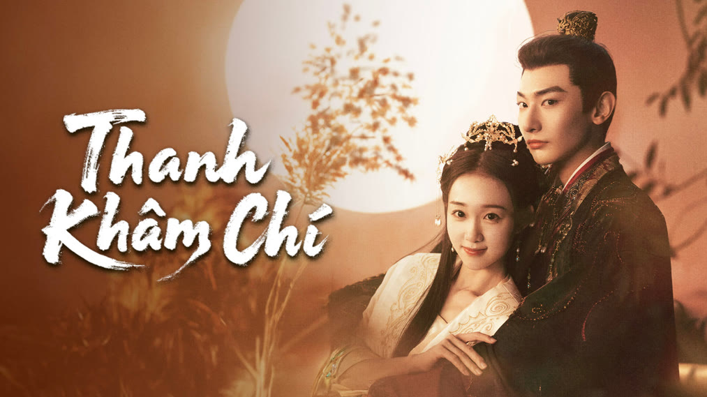 Phim Thanh Khâm Chí (2025) Full HD Vietsub Trọn Bộ | Vương Duệ Xương, Lý Tử Tuyền | Phim Bộ Trung Quốc MỚI NHẤT 2025
