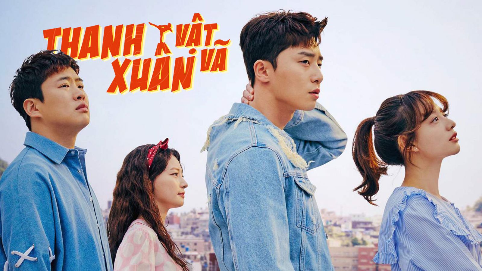 Xem Phim Thanh Xuân Vật Vã - Park Seo Joon [BẢN ĐẸP Thuyết Minh HAY]