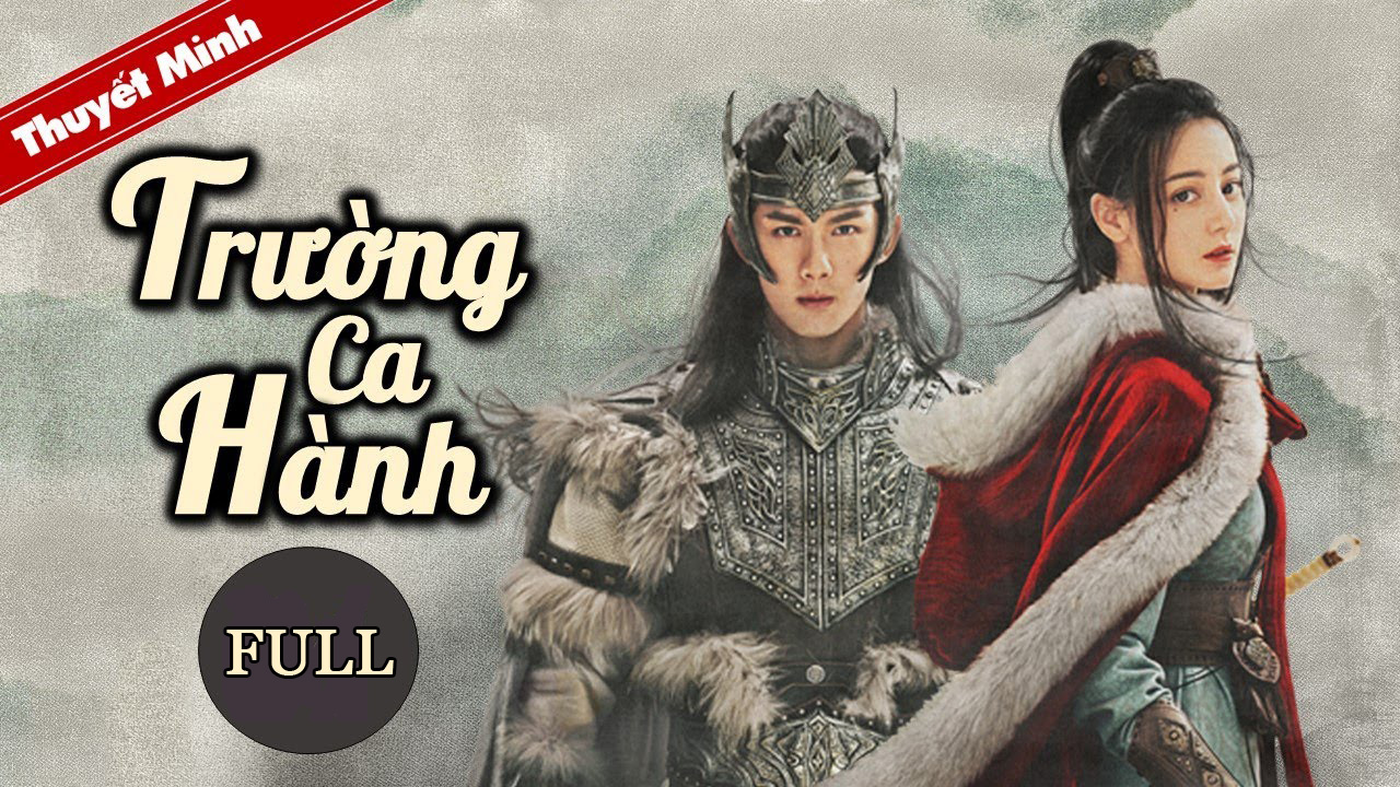 Xem Phim Trường Ca Hành Full HD Thuyết Minh | Địch Lệ Nhiệt Ba, Ngô Lỗi, Triệu Lộ Tư