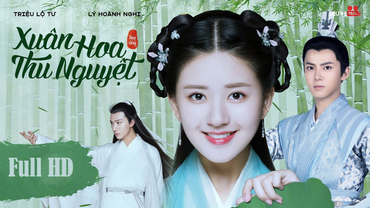 Phim Thiên Lôi Nhất Bộ Chi Xuân Hoa Thu Nguyệt (Triệu Lộ Tư, Lý Hoành Nghị) Full HD Lồng Tiếng Thuyết Minh